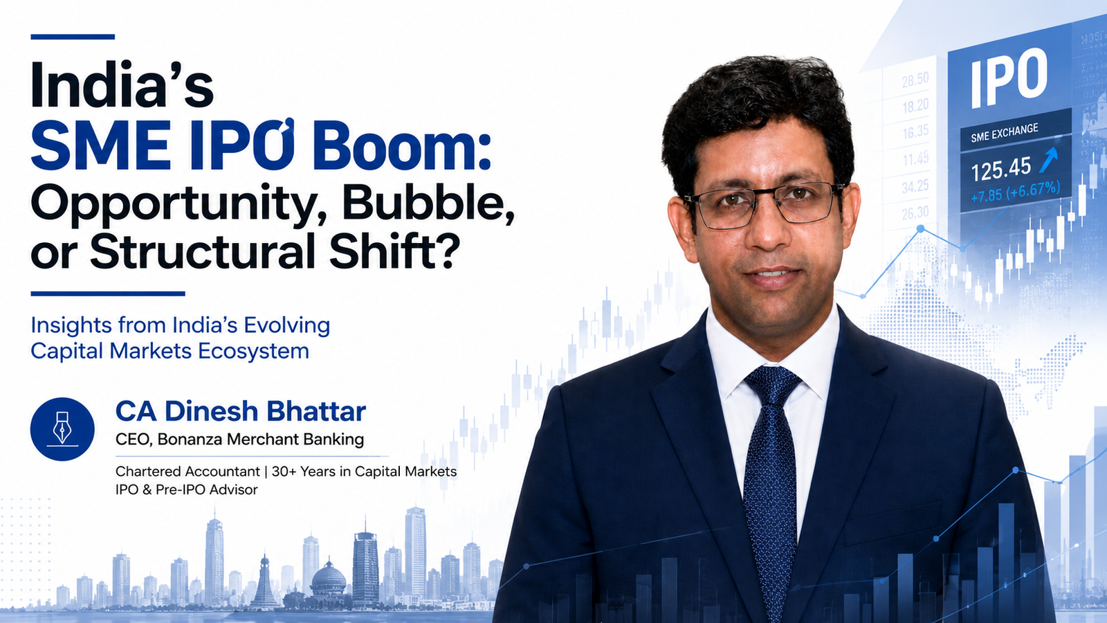 CA Dinesh Bhattar : India’s SME IPO Boom; Opportunity, Bubble, or Structural Shift?